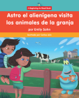 Astro El Alienígena Visita Los Animales de la Granja (Astro the Alien Visits Farm Animals) By Emily Sohn, Carlos Aón (Illustrator) Cover Image