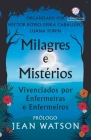 Milagres e Mistérios Vivenciados por Enfermeiras e Enfermeiros By Héctor Rosso, Jean Watson (Prologue by), Erika Caballero Cover Image