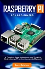 Raspberry PI for Beginners: A Complete Guide for Beginners and Pro with Illustrations and Practical Examples to Master PI By Kent Goldson Cover Image