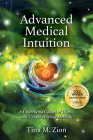 Advanced Medical Intuition: Six Underlying Causes of Illness and Unique Healing Methods By Tina M. Zion Cover Image