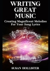 Writing Great Music: Creating Magnificent Melodies For Your Song Lyrics By Susan Hollister Cover Image