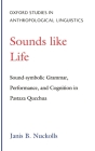 Sounds Like Life: Sound-Symbolic Grammar, Performance, and Cognition in Pastaza Quechua (Oxford Studies in Anthropological Linguistics #2) By Janis B. Nuckolls Cover Image