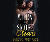 When the Smoke Clears By Kenya Wright, Kentra Lynn (Read by), Theodore Rose (Read by) Cover Image