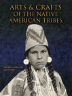 Arts & Crafts of the Native American Tribes By Michael G. Johnson, Bill Yenne Cover Image