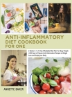 Anti-Inflammatory Diet Cookbook For One: 2 Books in 1 A Very Affordable Meal Plan For Busy People 200 Easy to Prepare Anti Inflammation Recipes to Wei Cover Image