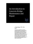 An Introduction to Concrete Bridge Maintenance and Repair By J. Paul Guyer Cover Image
