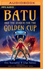 Batu and the Search for the Golden Cup By Zira Nauryzbai, Lilya Kalaus, David Aranovich (Read by) Cover Image