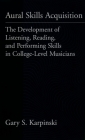 Aural Skills Acquisition: The Development of Listening, Reading, and Performing Skills in College-Level Musicians By Gary S. Karpinski Cover Image