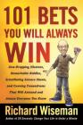 101 Bets You Will Always Win: Jaw-Dropping Illusions, Remarkable Riddles, Scintillating Science Stunts, and Cunning Conundrums That Will Astound and Amaze Everyone You Know By Richard Wiseman Cover Image