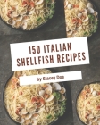 150 Italian Shellfish Recipes: A Italian Shellfish Cookbook to Fall In Love With By Stacey Doe Cover Image