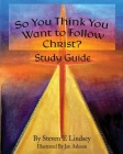 So You Think You Want to Follow Christ? Study Guide By Steven E. Lindsey, Jan Asleson (Illustrator) Cover Image