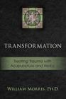 Transformation: Treating Trauma with Acupuncture and Herbs By William Morris Cover Image