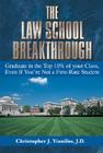 The Law School Breakthrough: Graduate In The Top 10% Of Your Class, Even If You're Not A First-Rate Student By Christopher J. Yianilos Cover Image