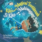 Kiko and the Magical Toothbrush: Si Kiko at ang Mahiwagang Sipilyo By Ivy Boomer, Jason Pacliwan (Illustrator) Cover Image