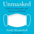 Unmasked: Covid, Community, and the Case of Okoboji By Emily Mendenhall, Joana Garcia (Read by) Cover Image