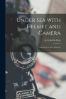 Under Sea With Helmet and Camera; Experiences of an Amateur By A. Felix (Alexis Felix) 187 Du Pont (Created by) Cover Image