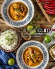 Chicken Curry Cookbook: 50 Delicious Chicken Curry Recipes (2nd Edition) By Booksumo Press Cover Image