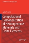 Computational Homogenization of Heterogeneous Materials with Finite Elements (Solid Mechanics and Its Applications #258) By Julien Yvonnet Cover Image
