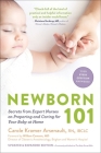 Newborn 101: Secrets from Expert Nurses on Preparing and Caring for Your Baby at Home By Carole Kramer Arsenault, RN, IBCLC, William Camann, MD (Foreword by) Cover Image