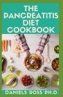 The Pancreatitis Diet Cookbook: Experts Guide on Getting Started: Includes recipes, food list, Meal plans and Other Health Benefits Cover Image