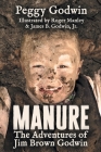 Manure: The Adventures of Jim Brown Godwin By Peggy Godwin Cover Image