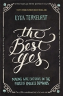 The Best Yes: Making Wise Decisions in the Midst of Endless Demands Cover Image