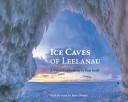 Ice Caves of Leelanau: A Visual Exploration by Ken Scott By Ken Scott (Illustrator), Jerry Dennis (Introduction By) Cover Image