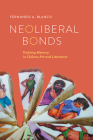 Neoliberal Bonds: Undoing Memory in Chilean Art and Literature (Transoceanic Series) By Fernando A. Blanco Cover Image