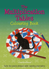 The Multiplication Tables Colouring Book: Solve the Puzzle Pictures While Learning Your Tables By Heather McElderry Cover Image