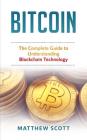 Bitcoin: The Complete Guide to Understanding Bitcoin Technology By Matthew Scott Cover Image