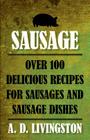 Sausage: Over 100 Delicious Recipes For Sausages And Sausage Dishes (A. D. Livingston Cookbooks) By A. D. Livingston Cover Image