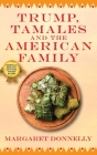Trump, Tamales and the American Family By Margaret Donnelly Cover Image