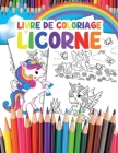 Livre de Coloriage Licorne: pour Enfants avec plus de 35 Adorables Licornes By Taya Koelpin Cover Image