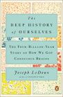 The Deep History of Ourselves: The Four-Billion-Year Story of How We Got Conscious Brains By Joseph LeDoux Cover Image