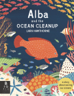 Alba and the Ocean Cleanup: A Story About Saving Our Oceans By Lara Hawthorne, Lara Hawthorne (Illustrator) Cover Image