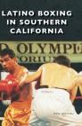 Latino Boxing in Southern California Cover Image