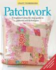 Patchwork: A Beginner's Step-By-Step Guide to Patterns and Techniques (Craft Workbooks) By Charlotte Gerlings Cover Image