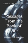 Passages From the Book of Life: A Collection of Short Plays By Christopher Amador Cover Image