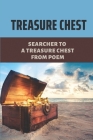 Treasure Chest: Searcher To A Treasure Chest From Poem: The Thrill Of The Chase Poem By George Sanacore Cover Image