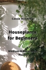 Houseplants for Beginners: Medium-Maintenance Plants Cover Image
