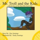 Mr. Troll and the Kids: A Retold Story of The Three Billy Goats Gruff By Kay Jennings, Emily Jennings (Illustrator) Cover Image