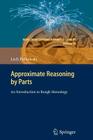 Approximate Reasoning by Parts: An Introduction to Rough Mereology (Intelligent Systems Reference Library #20) By Lech Polkowski Cover Image
