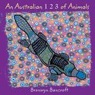 An Australian 1 2 3 of Animals By Bronwyn Bancroft, Bronwyn Bancroft (Illustrator) Cover Image