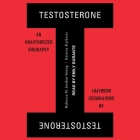 Testosterone Lib/E: An Unauthorized Biography By Emily Durante (Read by), Rebecca M. Jordan-Young, Katrina Karkazis Cover Image