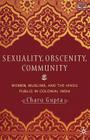 Sexuality, Obscenity and Community: Women, Muslims, and the Hindu Public in Colonial India (Comparative Feminist Studies) By C. Gupta Cover Image