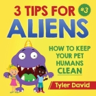 3 Tips For Aliens: How to keep your Pet Humans Clean By Tyler David Cover Image