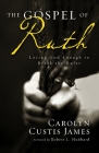 The Gospel of Ruth: Loving God Enough to Break the Rules Cover Image