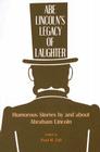 Abe Lincoln’s Legacy of Laughter: Humorous Stories by and about Abraham Lincoln By P. M. Zall (Editor) Cover Image