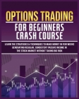 Options Trading for Beginners Crash Course: Learn The Strategies & Techniques to Make Money in Few Weeks Generating Regular, Consistent Passive Income Cover Image