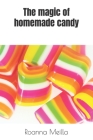 The magic of homemade candy By Roanna Meilla Cover Image